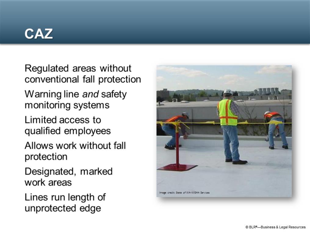Controlled Access Zones, or CAZs, apply to certain specific types of work, such as overhand bricklaying. CAZs are regulated work areas without conventional fall protection systems.