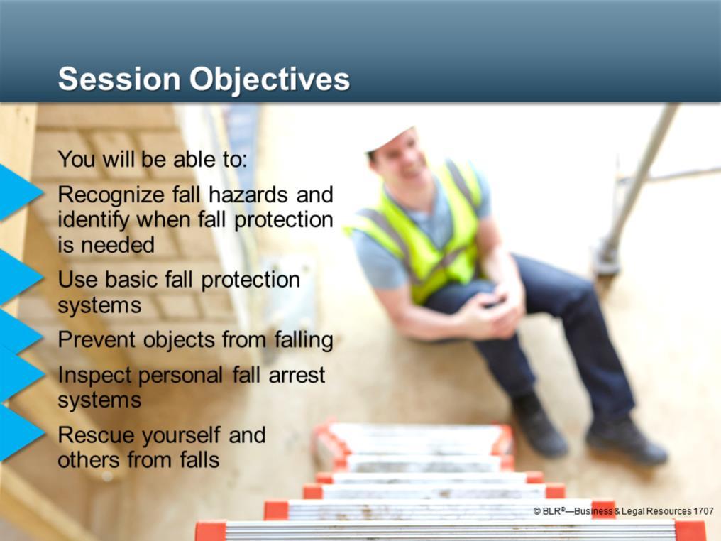 The objectives of this session include being able to: Recognize fall hazards and identify when fall protection is needed; Use basic