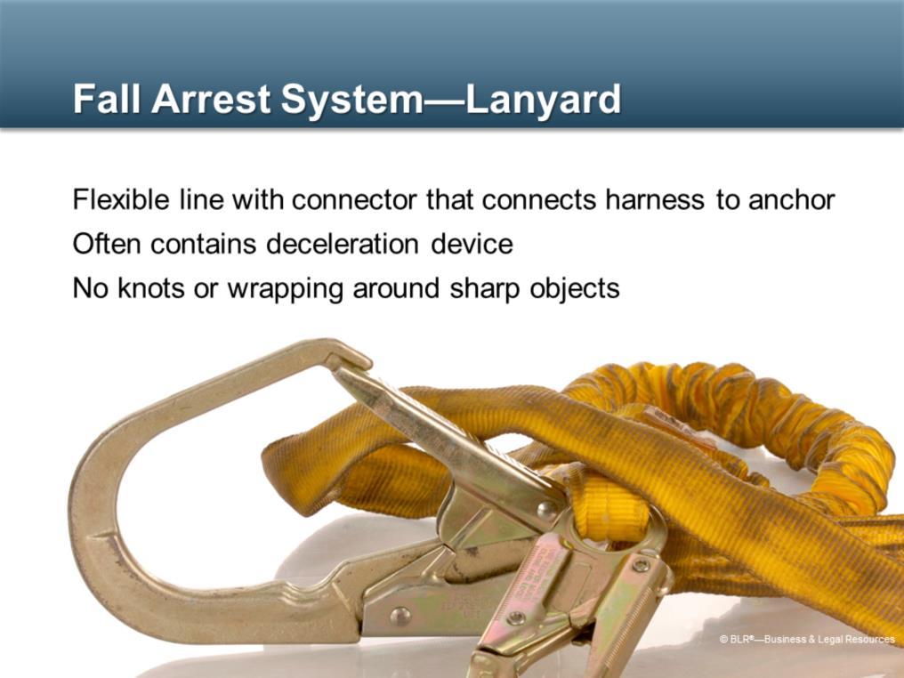 A lanyard, of course, is a key component of a fall arrest system. A lanyard is a flexible line of rope or strap with a connector that connects the harness to an anchor point.