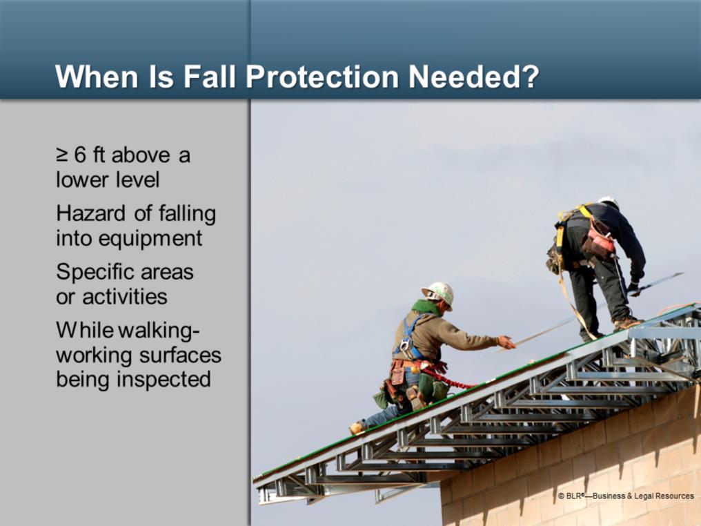When is fall protection needed? You must be protected from potential fall hazards under these conditions: Whenever you are working 6 feet or more above a lower level.