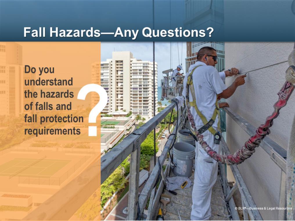 Do you understand the hazards of falls and fall protection requirements?