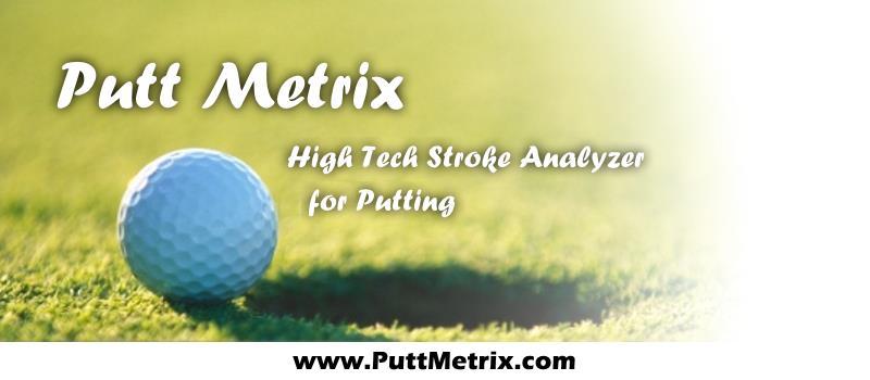 Putt Metrix for Android User Guide A Step-by-Step guide for getting the most out of your Putt Metrix device.