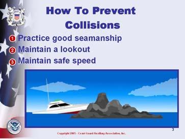 Before bullet points are animated Ask: What three Rules help prevent collisions? Ask: What is Good Seamanship? What is a proper lookout? What is the speed limit for boats in your local waters?