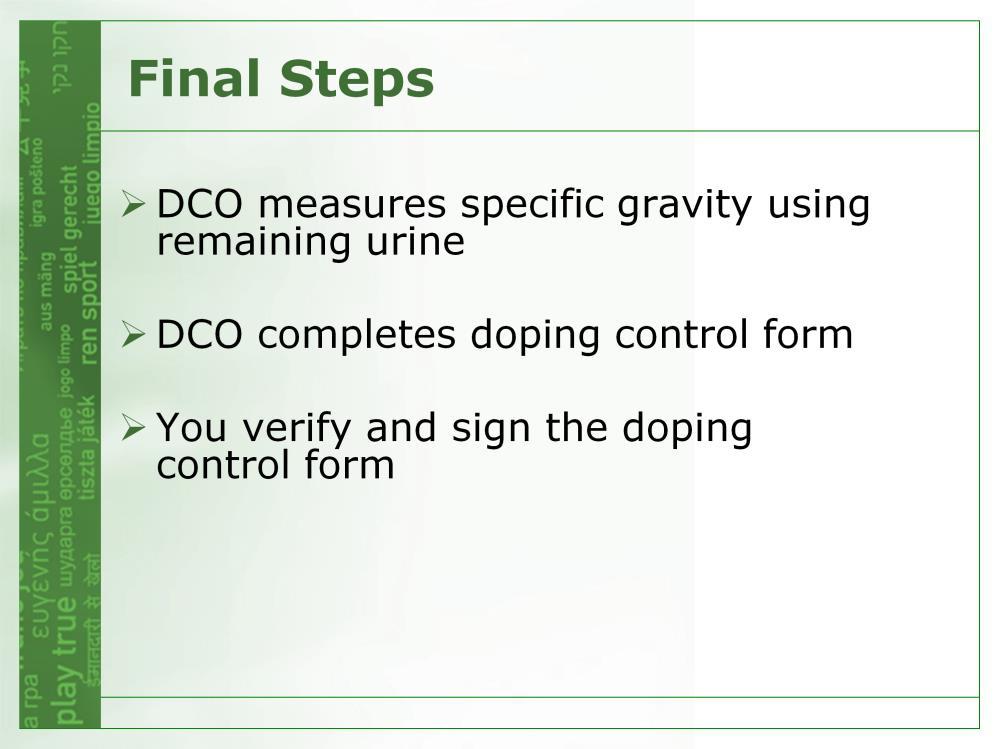 When the sample has been sealed, the doping control form must be completed You are ENTITLED to: witness the DCO disposing of any remaining urine from your sample after the specific gravity comment on