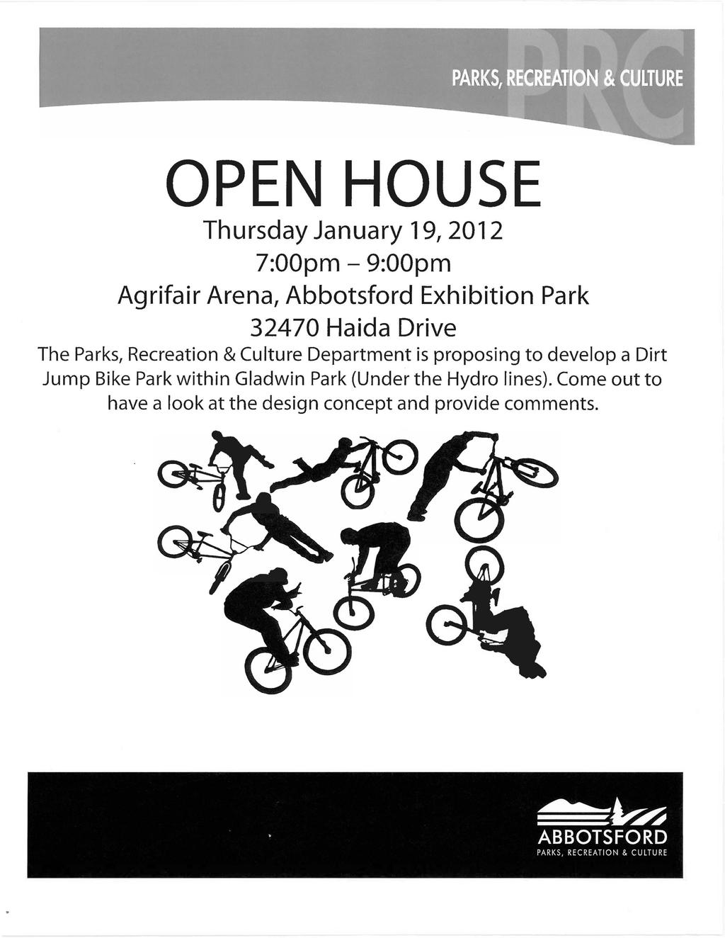 OPEN HOUSE Thursday January 19, 2012 7:00pm - 9:00pm Agrifair Arena, Abbotsford Exhibition Park 32470 Haida Drive The Parks, Recreation & Culture Department