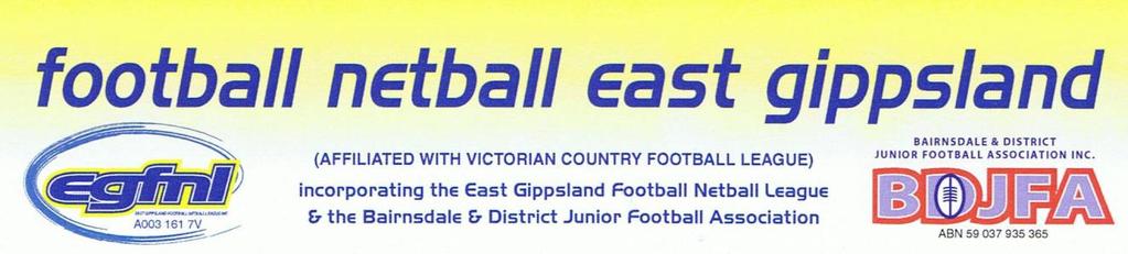 East Gippsland Football Netball League Inc. By-laws (Updated as of February 2016) All forms and policies referred to in these By-laws are able to be downloaded from the FNEG web site.