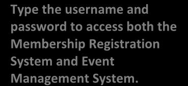 Contact your Provincial Association to schedule system training if necessary. Type the username and password to access both the Membership Registration System and Event Management System.