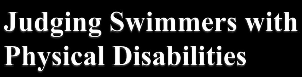 ! USA Swimming/NSC Rule 105 If there are swimmers with disabilities participating, Referee will notify judges in advance. Judge any part of the body that the swimmer uses.