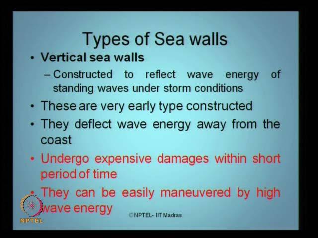 (Refer Slide Time: 10:57) There are different types of sea walls being constructed in the literature, let say for example, vertical sea walls, are actually constructed to reflect the wave energy of