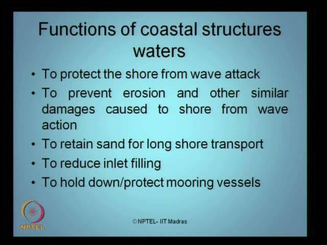 (Refer Slide Time: 00:47) Let us ask a fundamental question, what are all various functions of coastal structures constructed in waters?