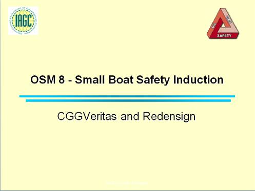 IAGC - PCCN 13-14 October 2010 The principle of instigating a Small Boat Safety Induction (SBSI) course for New Hires and Technical Support Staff was presented to the PCCN Forum Which received