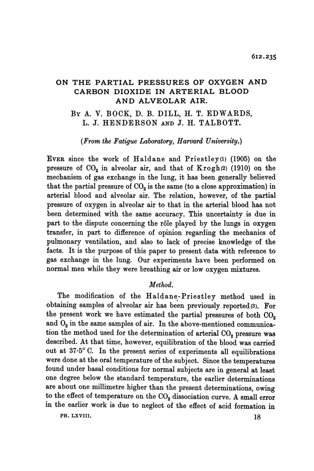 6I2.235 ON THE PARTIAL PRESSURES OF OXYGEN AND CARBON DIOXIDE IN ARTERIAL BLOOD AND ALVEOLAR AIR. By A. V. BOCK, D. B. DILL, H. T. EDWARDS, L. J. HENDERSON AND J. H. TALBOTT.
