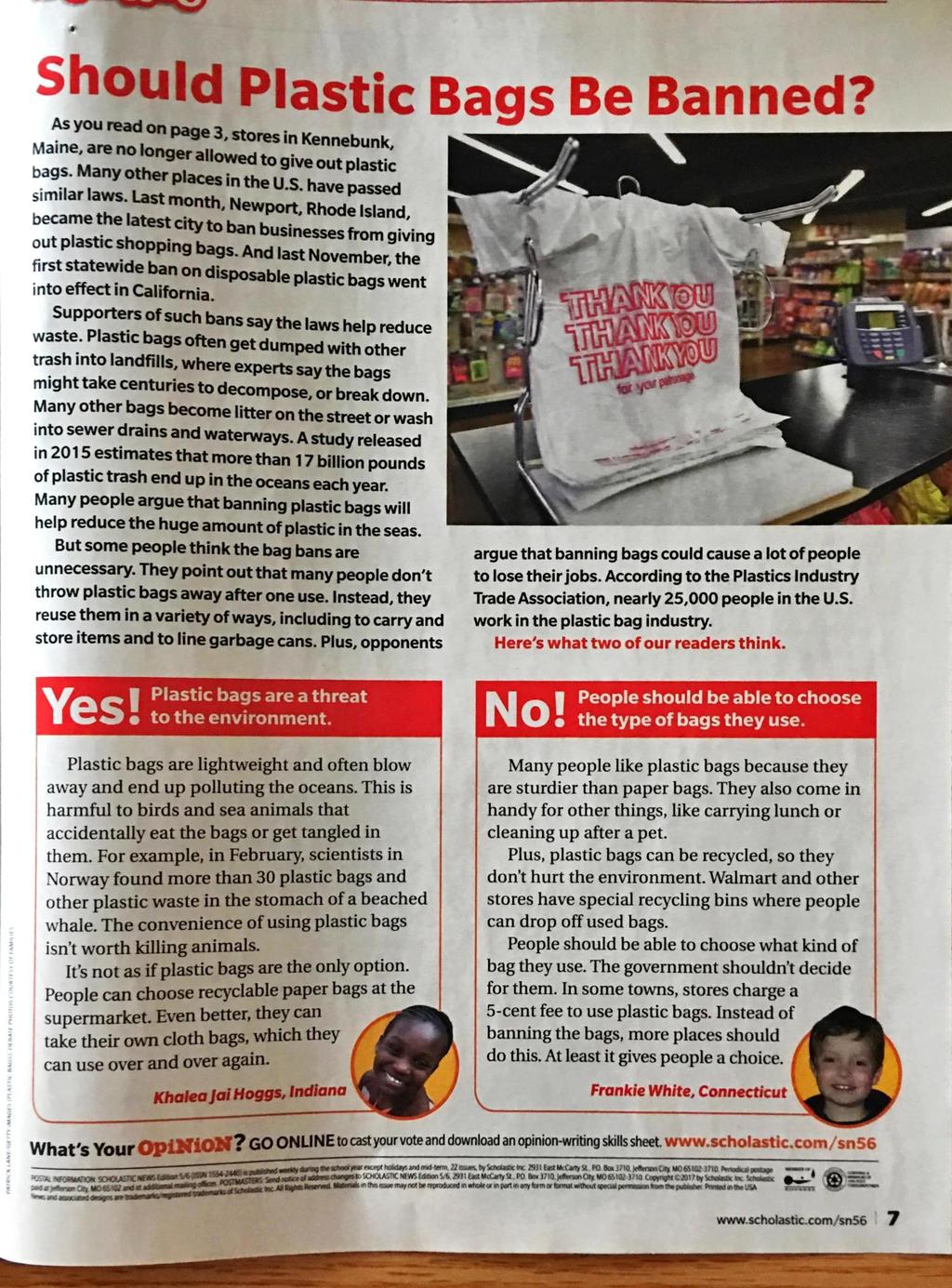 Should Plastic Bags Be Banned? As you read on page 3, stores in Kennebunk, Maine, are no longer allowed to give out plastic bags. Many other places in the U.S. have passed similar laws.