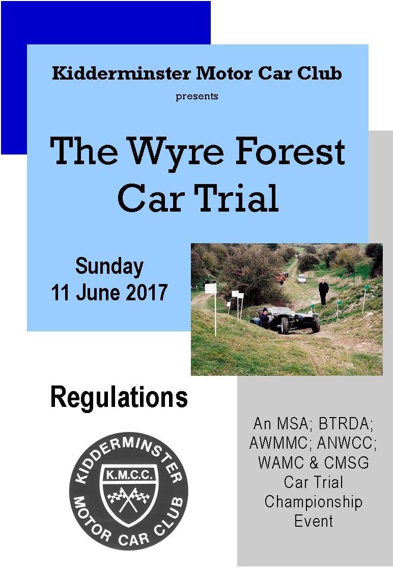 THE WYRE FOREST CAR TRIAL SUNDAY 11 JUNE 2017 MESSAGE FROM THE ORGANISERS On behalf of Kidderminster Motor Car Club we have pleasure in extending this invitation to all competitors and marshals to