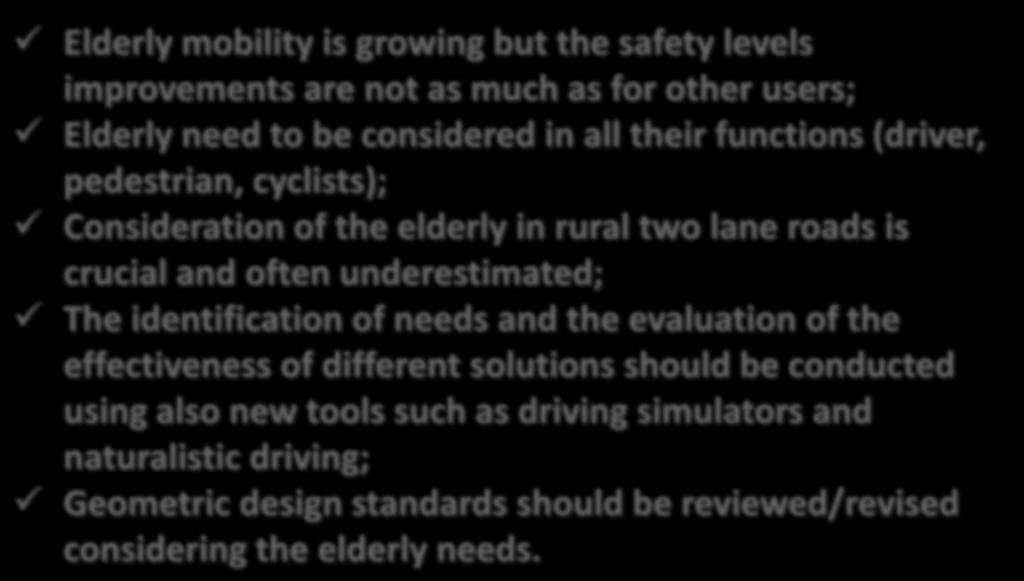 Conclusions Elderly mobility is growing but the safety levels improvements are not as much as for other users; Elderly need to be considered in all their functions (driver, pedestrian, cyclists);