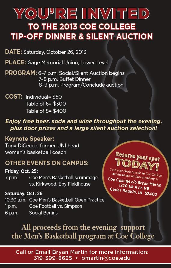 News and Events 2013 Tip Off Dinner On Saturday, October 26th, 2013 the Coe Men s Basketball team will be having their annual Tip-Off Dinner and Silent Auction in Gage me morial Union at Coe College.