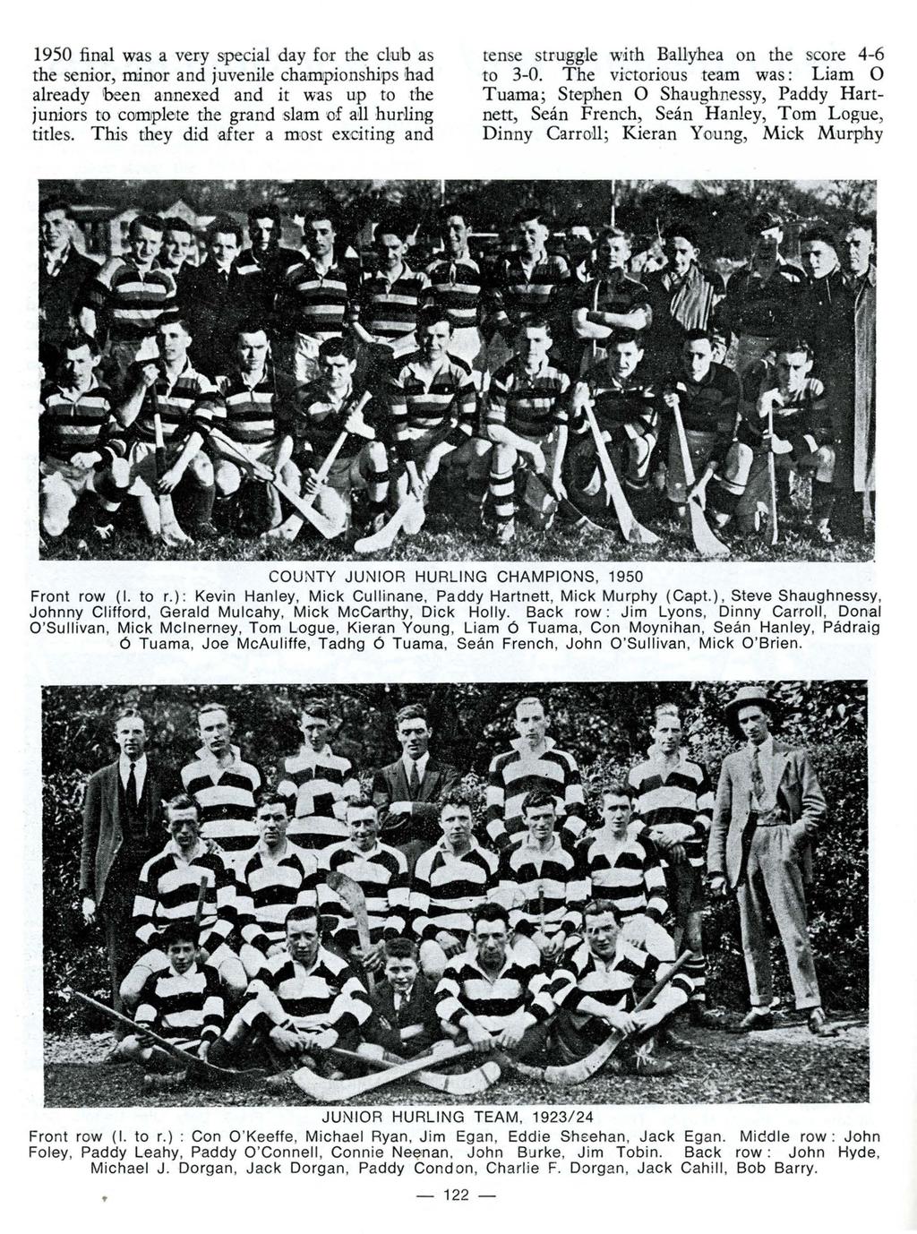 1950 final was a very special day fnr the drub as the senior, minor and juvenile championships had already been annexed and it was up to the juniors to complete the grand slam of au hurling titles.
