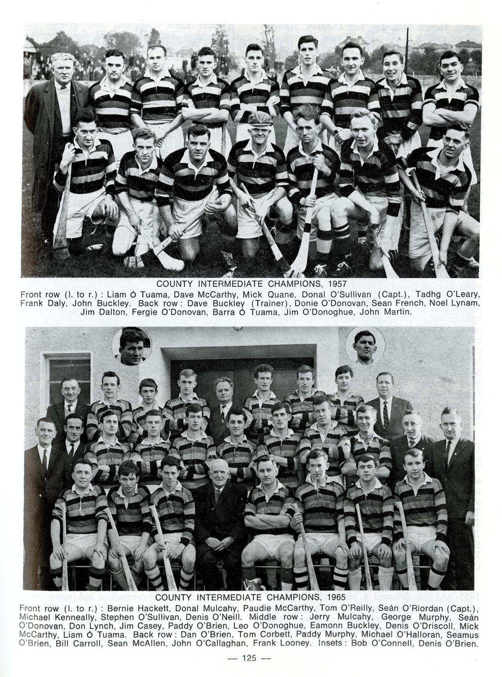 COUNTY INrTERMEDIATE CHAMPIONS, 1957 Front row (I. tor.) : Liam 6 Tuama, Dave McCar t hy, Mick Quane, Dronal O'Sullivan (Capt.), Tadhg O'Leary, Frank Daly, John Buckley. Back row : Dave Bu.