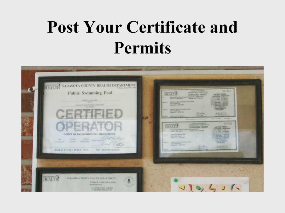 Copies of your pool operator certificate as well the operating permit must be posted at the pool. The operator s certificate is your certificate that you will receive after completing this course.