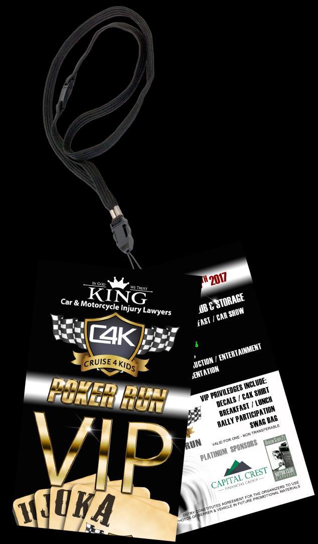 $500 Registration Fee As a Driver/Participant you receive: Participation in Poker Run Saturday, September 8th C4K Decals & # for Car Lanyard with Rally Badge Swag Bag Men s Shirt/Ladies V-Neck