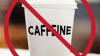 No Caffeine Caffeine can contribute to dehydration and should