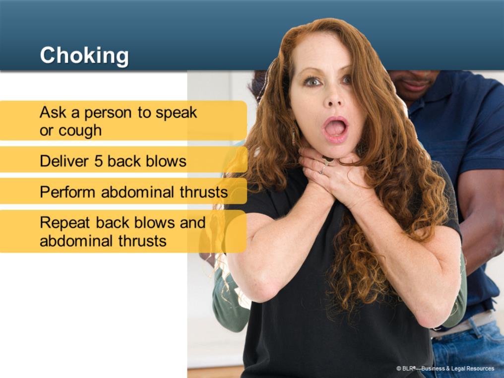 A person can choke to death in a couple of minutes. The fastest way to find out if someone is choking is to ask, Are you choking? If the person can cough or talk, he or she is not choking.