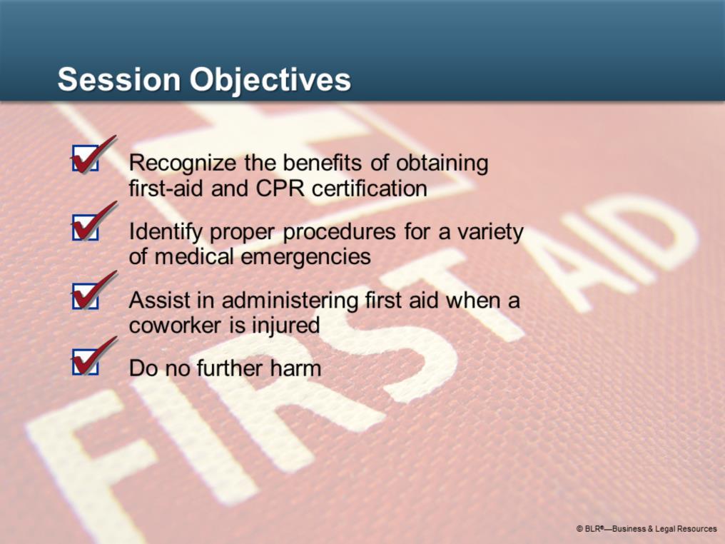 The main purpose of this session is to familiarize you with basic first-aid procedures.