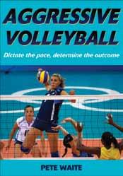 NEW! 216 pages ISBN 978-0-7360-7441-4 $19.95 U.S. $25.95 CDN 14.99 UK 16.50 EURO Aggressive Volleyball is bursting with creative, challenging, and unique concepts and drills.