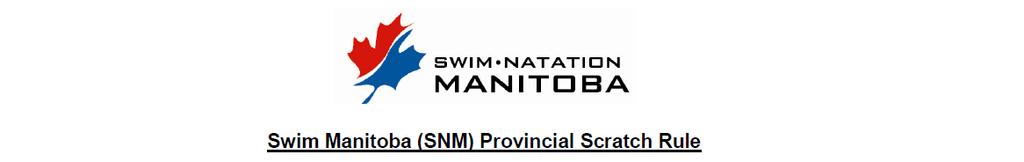 This scratch rule WILL be in effect at ALL Swim Manitoba sanctioned meets, in accordance with Swimming Canada rule CSW 3.6. It is superseded by: Swimming Canada (SNC) rule SNC 3 (3.1 to 3.