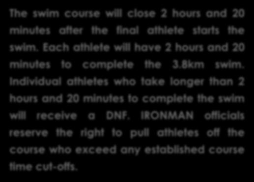 after the final athlete starts the swim. Each athlete will have 2 hours and 20 minutes to complete the 3.8km swim.