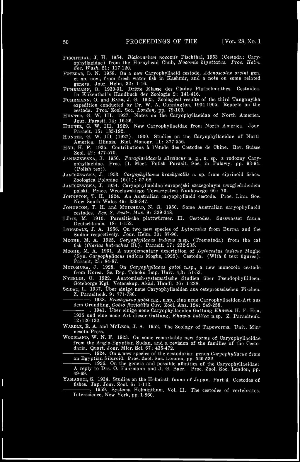 FUHRMANN, O. 1930-31. Dritte Klasse des Cladus Plathelminthes. Cestoidea. In Kiikenthal's Handbuch der Zoologie 2: 141-416. FUHBMANN, O. and BAER, J. G. 1925.