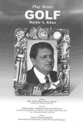 Another pioneering effort from Bashir Khan As Mir Zafarullah Khan Jamali, a former Prime Minister of Pakistan, has noted in the introduction of the recently published book, Play Better Golf, its
