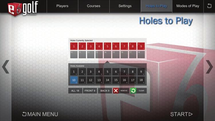HOLES TO PLAY NAVIGATE to the HOLES TO PLAY screen 1. By default all 18 holes have been selected to be played in order. 2. Tap CLEAR To choose any combination of holes.
