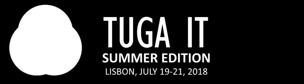 Sponsorship Packages Thank you for your interest in supporting TUGA IT 2018 Summer Edition, scheduled for 19-21 July 2018 in Lisbon.