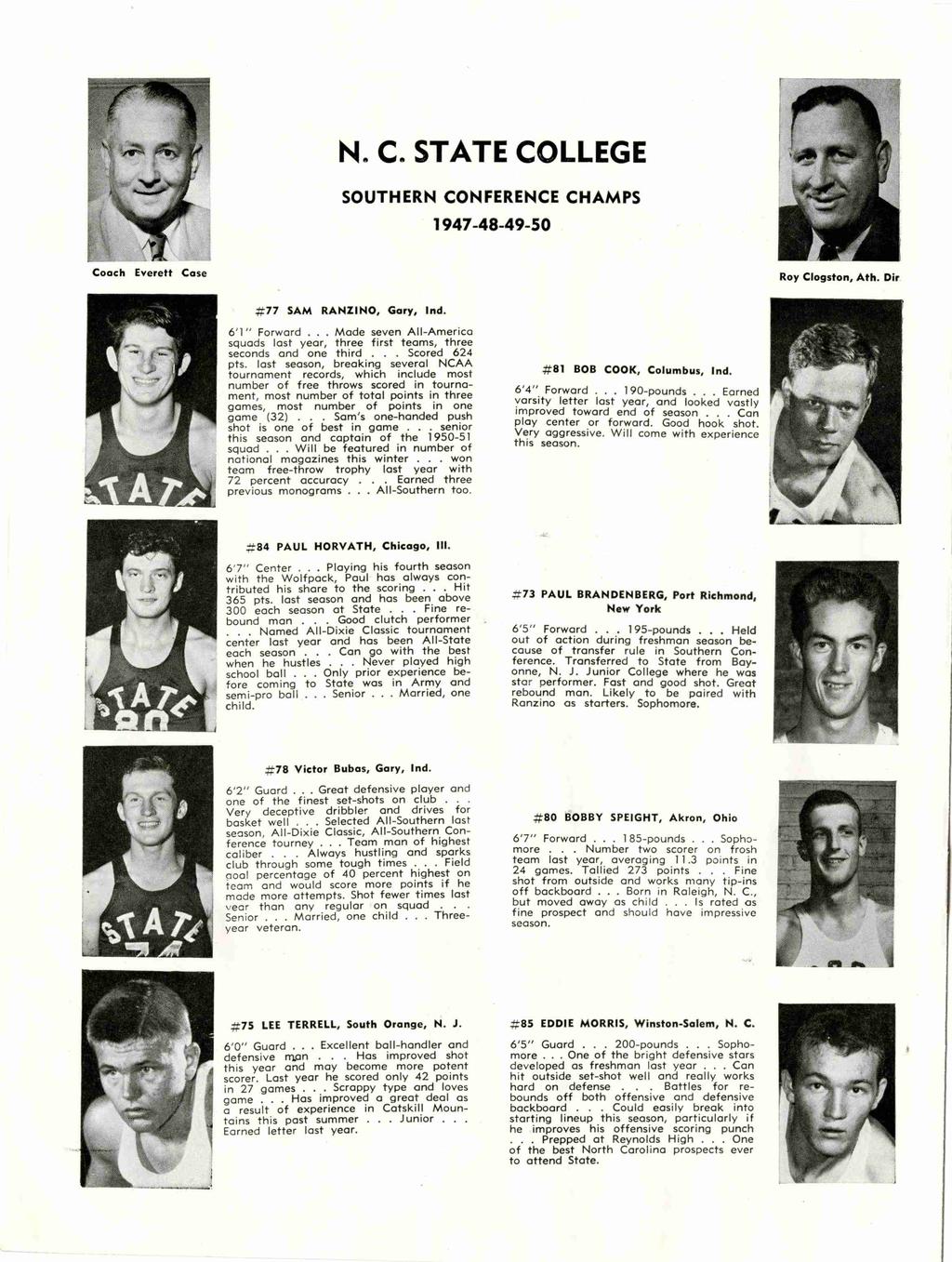 N C STATE COLLEGE SOUTHERN CONFERENCE CHAMPS 1947-48-49-50 Coach Everett Case Roy Clogston, Ath Dir #77 SAM RANZNO, Gary, nd 6 l Forward Made seven All-America squads last year, three first teams,