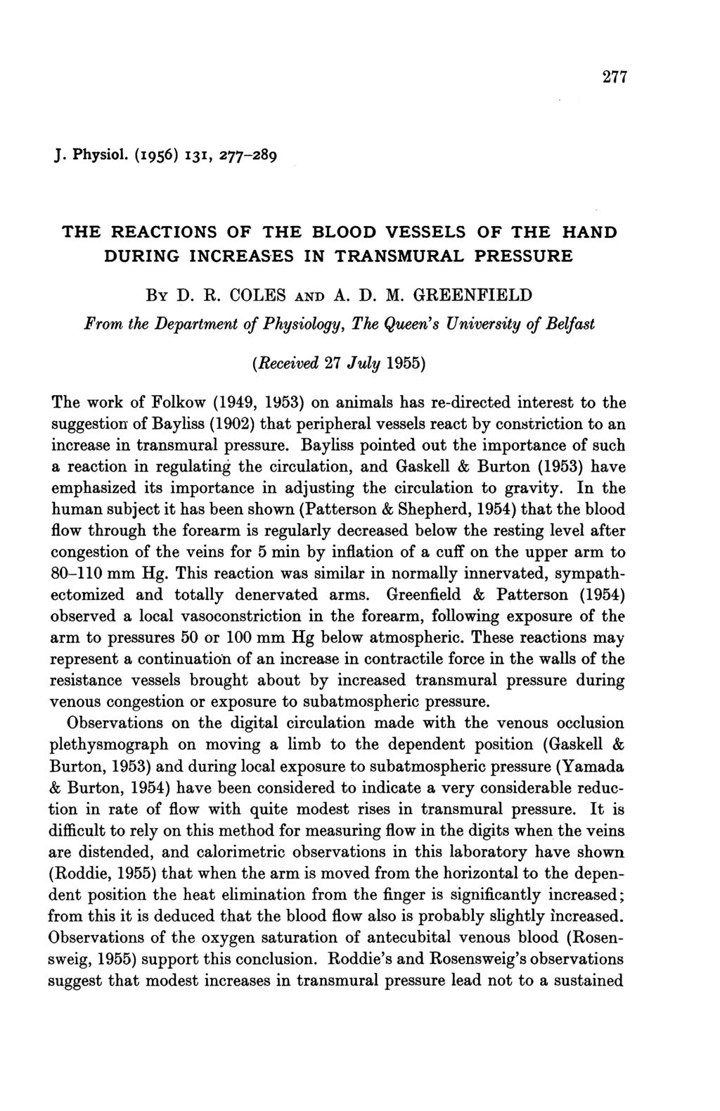 277 J. Physiol. (I956) I3I, 277-289 THE REACTIONS OF THE BLOOD VESSELS OF THE HAND DURING INCREASES IN TRANSMURAL PRESSURE BY D. R. COLES AND A. D. M.