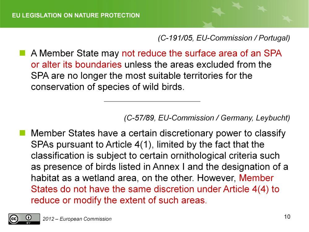 Slide 10 Discretionary power to modify extent of SPA Case C-191/05, EU-Commission Portugal The ornithological criteria laid down in paragraphs (1) and (2) of Article 4 are to guide the MS in