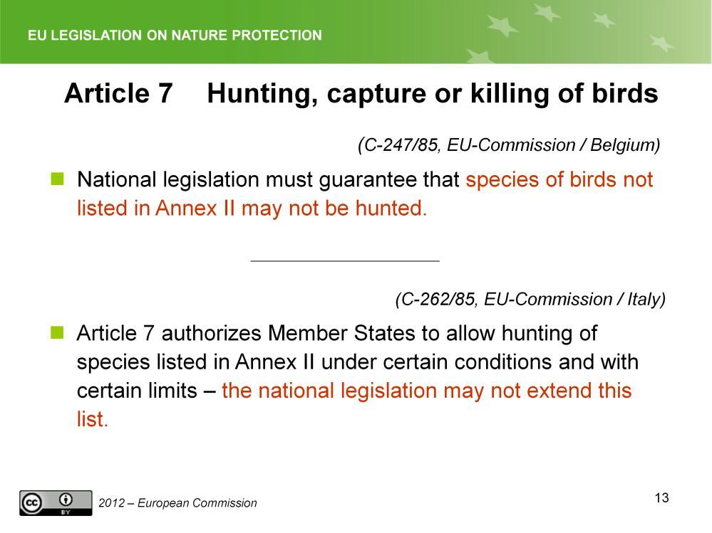 Slide 14 Article 7 - Hunting, capture or killing of birds Case C-247/85 (same case as above): Belgian view: There is no provision in the directive requiring certain species of birds to be classified