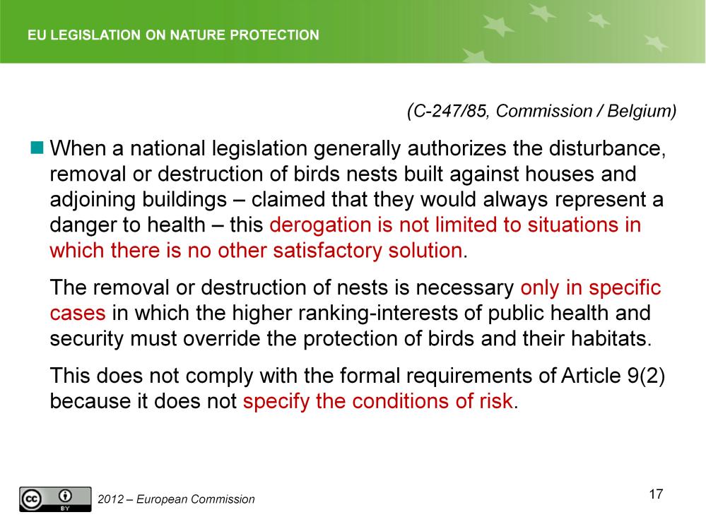 Slide 13 Case C-247/85, EU Commission Belgium EU Commission: Belgian Decree allows birds nests built against houses and adjoining buildings to be disturbed, removed or destroyed in contradiction to