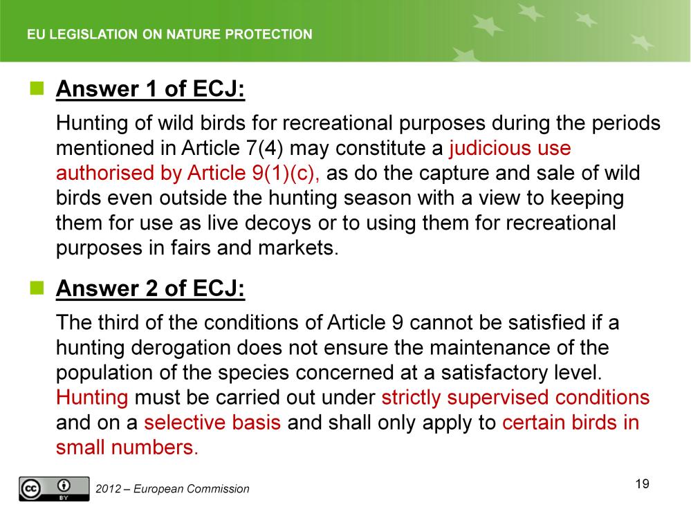 Slide 19 Derogations, answers Answer 1 of ECJ: The hunting of wild birds for recreational purposes during the periods mentioned in Article 7(4) of the Directive may constitute a judicious use