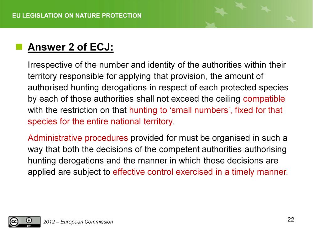 Slide 22 Derogations Case C-60/05 ECJ answer 2: Where the application of Article 9(1)(c) is delegated to entities within a State, the applicable legislative and regulatory framework must ensure that