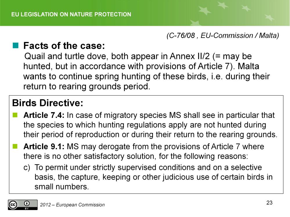 Slide 23 Derogations 76/08 (EU-Commission / Malta) Facts: Quail and turtle dove, both appear in Annex II/2 (may be hunted) and fall under article 7.