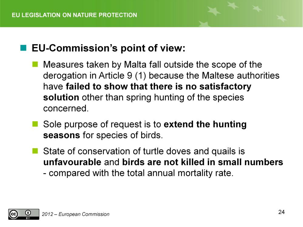 Slide 24 Derogations, Malta Case C-76/08, positions EU-Commission: Measures taken by Malta fall outside the scope of the derogation in Article 9 (1) because the Maltese authorities have failed to