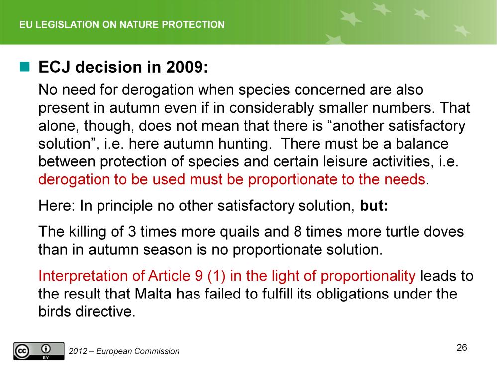 Slide 26 ECJ decision: Derogations, Malta Case C-76/08 No need for derogation to extend hunting seasons when species concerned are also present in autumn even if in considerably smaller numbers.