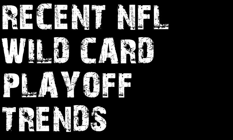 AUGUST 30 SEPTEMBER 3 Football Weekly 4 RECENT NFL WILD CARD PLAYOFF TRENDS The NFL playoffs have gone through various trend patterns over the years, with some seasons being dominated by underdog and