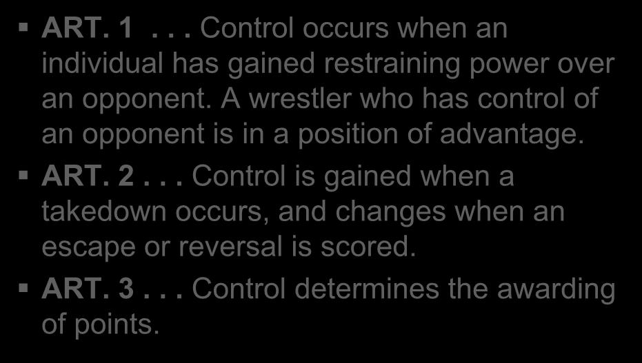 CONTROL (Rule 5-6) ART. 1... Control occurs when an individual has gained restraining power over an opponent.