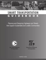 The Smart Transportation Guidebook: Planning and Designing Highways and Streets that Support Sustainable and Livable Communities Sponsored by the New Jersey Department of Transportation and the