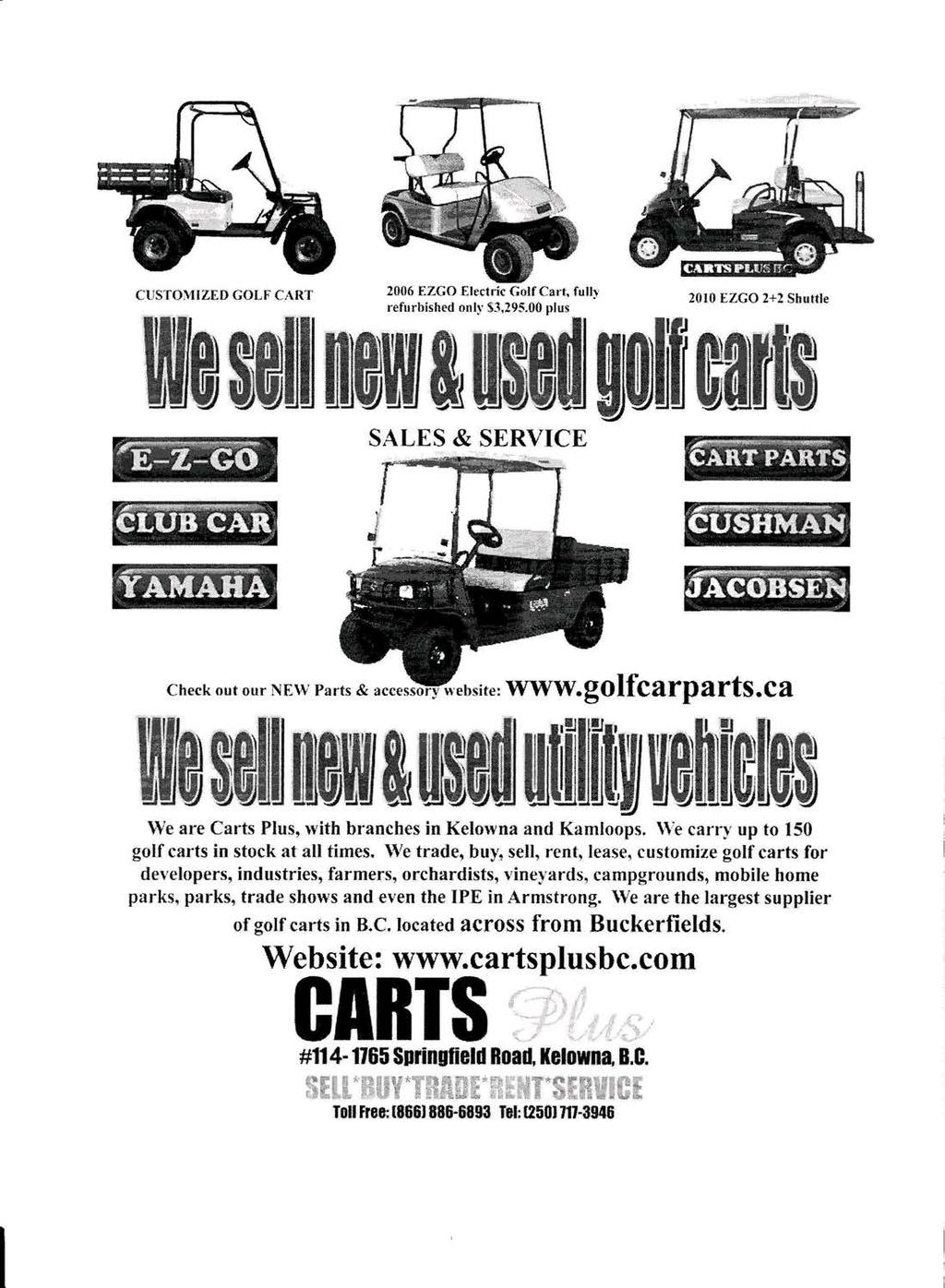CUSTOMIZED GOLF CART 2006 EZGO Electlic Golf Cart, fully refurhished only $3,295.00 plus 2010 EZGO 2+2 Shuttle SALES & SERVICE Check out our NEW Parts & accessory website: www.golfcarparts.