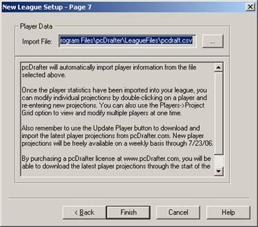 League Setup Wizard Page 7 The final step of the League Setup Wizard is to import the players into your league. By default, pcdrafter will load the latest player file provided by 4for4.com.