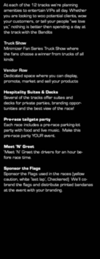 RACE DAY EVENTS At each of the 12 tracks we re planning amenities to entertain VIPs all day.